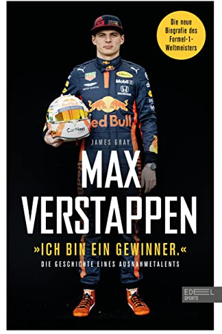 Max Verstappen: „Ich bin ein Gewinner.“: Die Geschichte eines Ausnahmetalents - Die Biografie des Formel-1-Weltmeisters