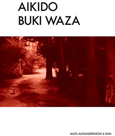 Aikido Buki Waza: Weapon techniques in Traditional Aikido b/w