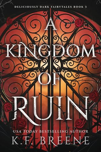 A Kingdom of Ruin: Deliciously Dark Fairytales, Book 3