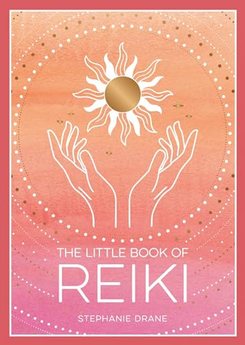 The Little Book of Reiki: A Beginner's Guide to the Art of Energy Healing