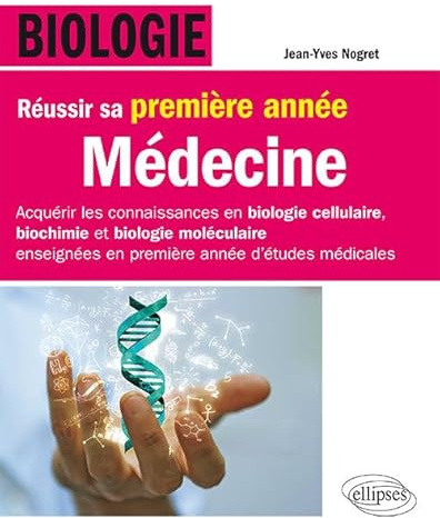 Biologie - Réussir sa première année de Médecine - Acquérir les connaissances en biologie cellulaire, biochimie et biologie moléculaire enseignées en première année d’étude médicale