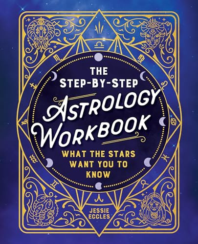 The Step-by-Step Astrology Workbook: What the Stars Want You to Know