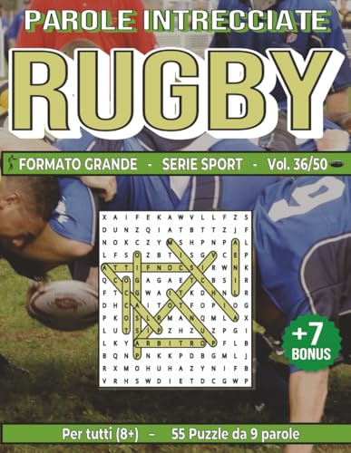Rugby: Parole Intrecciate – Sport - per tutti (8+): Giochi stimolanti per divertirsi, ampliare il vocabolario e mantenere corpo e mente attivi a ogni ... libero, pause lavoro e momenti di relax.