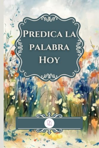 Predica la Palabra Hoy: Cuaderno para Preparar Sermones y Enseñanzas Bíblicas. Diseño Floral. Regalo para Esposas de Pastor, Líderes, Maestros y más.