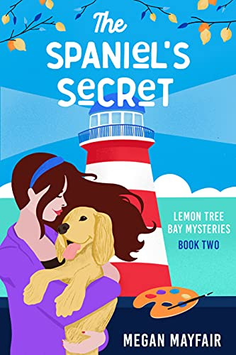 The Spaniel's Secret: a small town romantic mystery (The Lemon Tree Bay Mysteries Book 2)