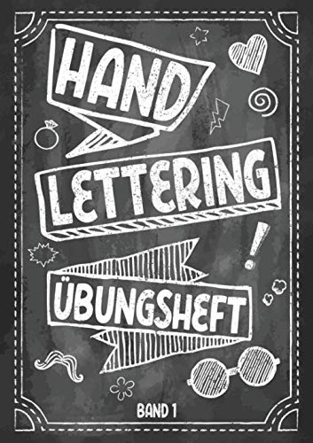 Handlettering Übungsheft Band 1: Hand-Lettering Übungsheft mit verschiednen Alphabeten mit Groß- und Kleinbuchstaben sowie Zahlen zum Üben - Übungsbuch und Vorlagenbuch für Anfänger