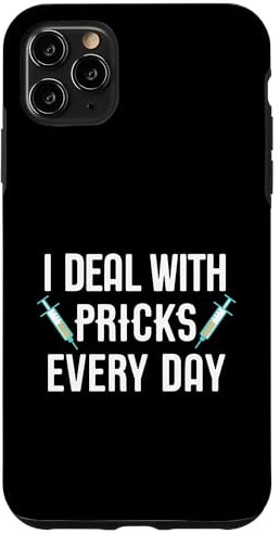 iPhone 11 Pro Max I DEAL WITH PRICKS EVERY DAY Injection Needle Meme Case