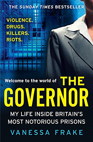 The Governor: The unbelievable true story of my life inside Britain’s most notorious prisons. THE SUNDAY TIMES TOP TEN BESTSELLER