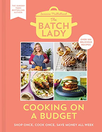 The Batch Lady: Cooking on a Budget: Master the power of batch-cooking with this cookbook of simple, freezable, store-cupboard recipes from Sunday Times bestselling author and Channel 4 sensation