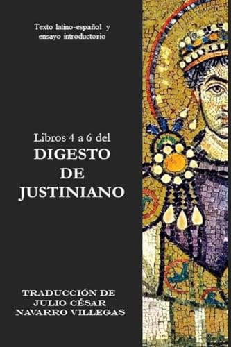 Libros 4 a 6 del Digesto de Justiniano: Texto latino-español y ensayo introductorio: 2 (Digesta Iustiniani Imperatoris (versión impresa))