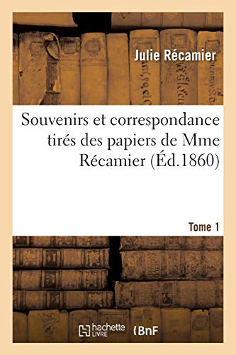 Souvenirs Et Correspondance Tirés Des Papiers de Mme Récamier Tome 1 (Litterature) (French Edition)