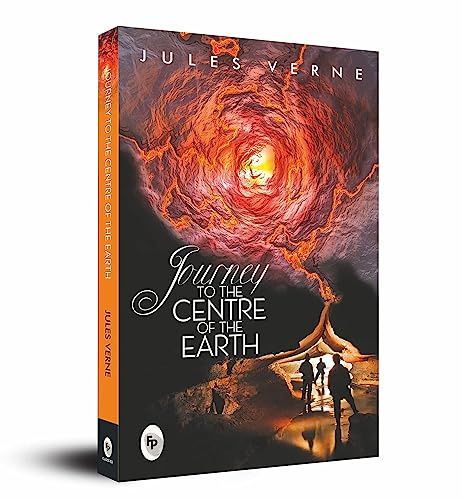 Journey to the Centre of the Earth: A Timeless Science Fiction Novel an Adventure Classic Verne's Masterpiece Thrilling Adventure Story Scientific ... ... Expeditions and Unimaginable Discoveries