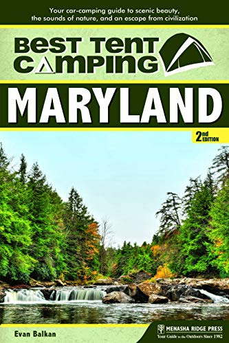 Best Tent Camping: Maryland: Your Car-Camping Guide to Scenic Beauty, the Sounds of Nature, and an Escape from Civilization