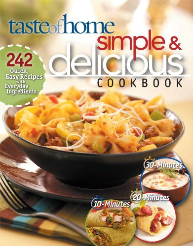Simple & Delicious Cookbook: 242 Quick, Easy Recipes Ready in 10, 20, or 30 Minutes