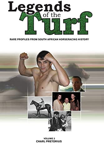 Legends Of The Turf Volume 2: Rare Profiles From South African Horseracing History