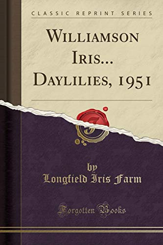Williamson Iris... Daylilies, 1951 (Classic Reprint)