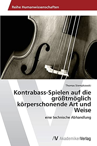 Kontrabass-Spielen auf die größtmöglich körperschonende Art und Weise: eine technische Abhandlung