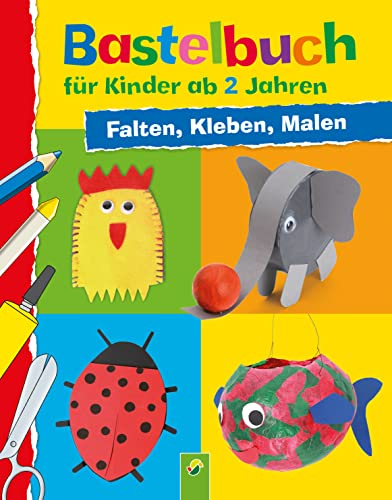 Bastelbuch für Kinder ab 2 Jahren: Falten, Kleben, Malen: 29 kreative Bastelideen für die Kleinsten