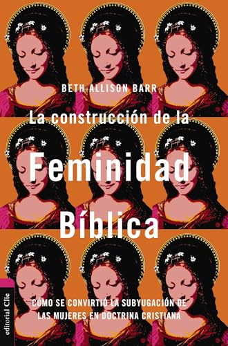 La construcción de la feminidad bíblica: Cómo se convirtió la subyugación de las mujeres en doctrina cristiana