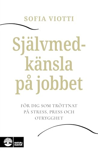 Självmedkänsla på jobbet : för dig som tröttnat på stress, press och otrygghet