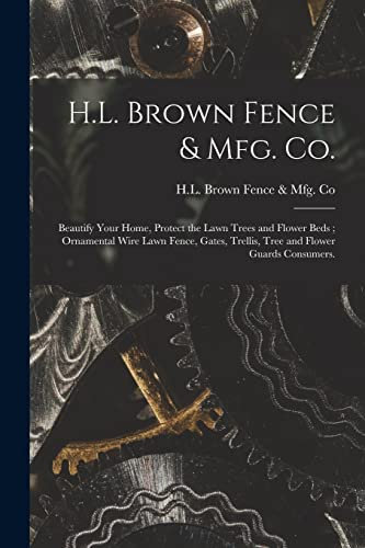 H.L. Brown Fence & Mfg. Co.: Beautify Your Home, Protect the Lawn Trees and Flower Beds; Ornamental Wire Lawn Fence, Gates, Trellis, Tree and Flower Guards Consumers.