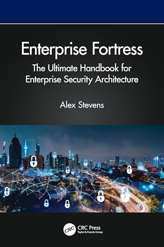 Enterprise Fortress: The Ultimate Handbook for Enterprise Security Architecture