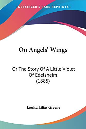 On Angels’ Wings: Or The Story Of A Little Violet Of Edelsheim (1885)