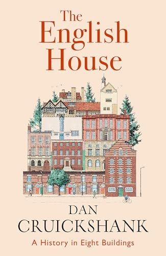The English House: A History In Eight Buildings - The Sunday Times Bestseller