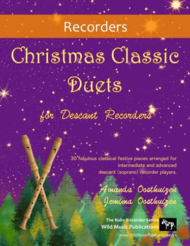 Christmas Classic Duets for Descant Recorders: 30 fabulous classical festive pieces arranged for intermediate and advanced descant (soprano) recorder players (Recorder Duets for Intermediate Players)