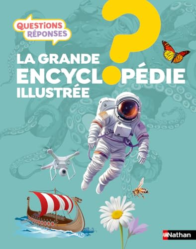 Questions Réponses: La grande Encyclopédie illustrée - 250 questions-réponses pour tout savoir - 7-12 ans