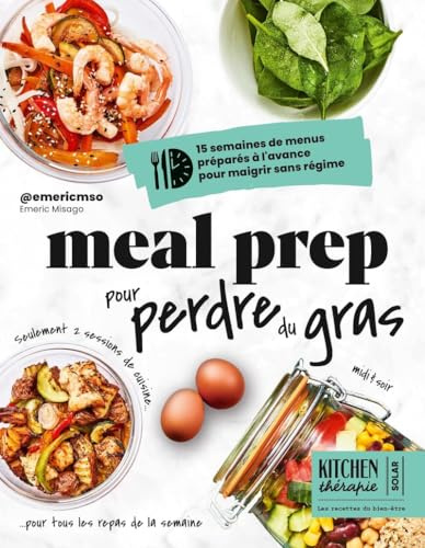 Meal prep pour perdre du gras - Kitchen Thérapie - 15 semaines de menus préparés à l'avance pour maigrir sans régime