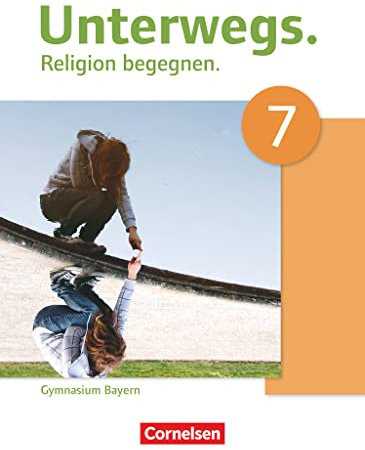 Unterwegs - Religion begegnen - Gymnasium Bayern - 7. Jahrgangsstufe: Schulbuch (Unterwegs, Gymnasium Bayern, 7. Jahrgangsstufe)