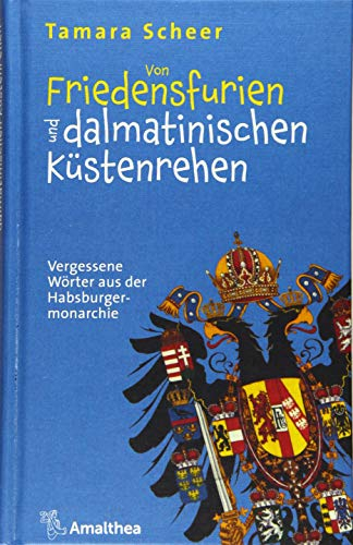 Von Friedensfurien und dalmatinischen Küstenrehen: Vergessene Wörter aus der Habsburgermonarchie