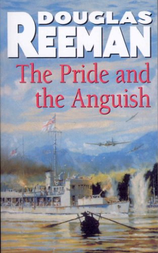 The Pride and the Anguish: The stirring WW2 naval action thriller from the bestselling master storyteller of the sea