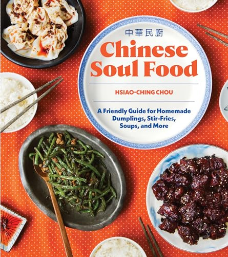 Chinese Soul Food: A Friendly Guide for Homemade Dumplings, Stir-Fries, Soups, and More