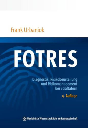 FOTRES - Forensisches Operationalisiertes Therapie-Risiko-Evaluations-System: Diagnostik, Risikobeurteilung und Risikomanagement bei Straftätern
