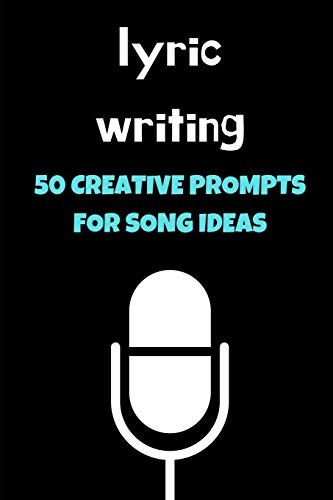 Lyric Writing: 50 Creative Prompts For Song Ideas (Journal Workbook)