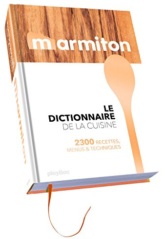 Le dictionnaire de la cuisine: 2500 recettes, menus & techniques