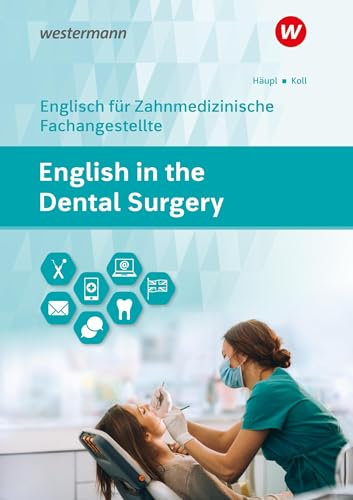 English in the Dental Surgery. Schulbuch: Englisch für zahnmedizinisches Fachpersonal in Ausbildung und Beruf