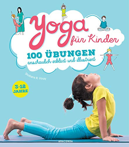 Yoga für Kinder: 100 Übungen anschaulich erklärt und illustriert. 5-12 Jahre. Kindgerecht und spielerisch: Entspannung, Meditation, Atmung, Lockerung, Mudras für Kita, Schule und zuhause