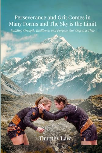 Perseverance and Grit Come in Many Forms and the Sky Is the Limit: Building Strength, Resilience, and Purpose One Step at a Time