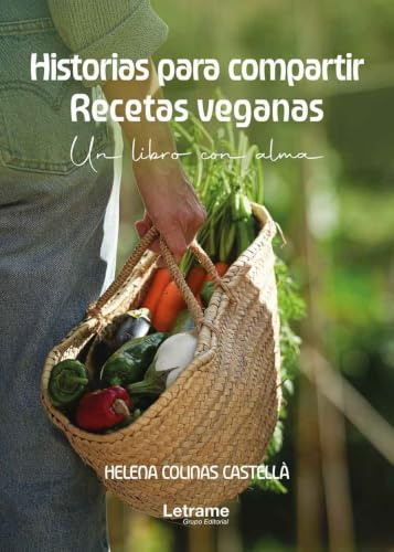 Historias para compartir. Recetas veganas: Un libro con alma: 01 (Cocina - Gastronomía)
