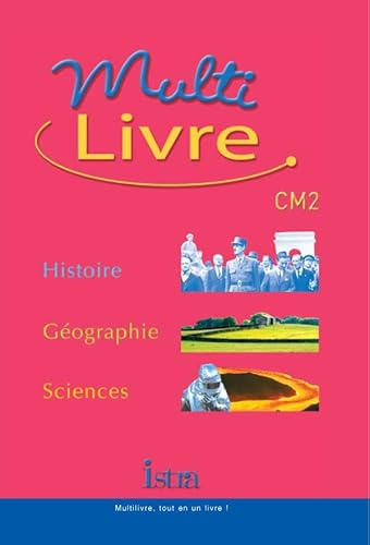 Multilivre Histoire-Géographie Sciences CM2 - Livre de l'élève - Edition 2004: Histoire - Géographie - Sciences
