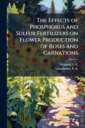 The Effects of Phosphorus and Sulfur Fertilizers on Flower Production of Roses and Carnations