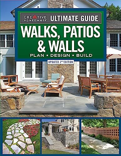 Ultimate Guide to Walks, Patios & Walls, Updated 2nd Edition: Plan, Design, Build (Creative Homeowner) Step-by-Step DIY Instructions with 500 Photos - Brick, Mortar, Concrete, Flagstone, and Tile