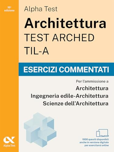 Alpha Test Architettura ARCHED, TIL-A 2026-2027. Esercizi commentati. Per test di ammissione universitari. Con simulatore online