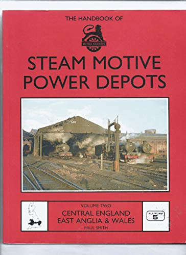 Central England, East Anglia and Wales (v. 2) (Handbook of British Railways Steam Motive Power Depots)
