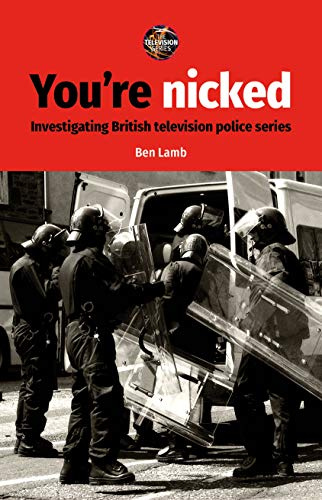 You’re nicked: Investigating British television police series (The Television Series)