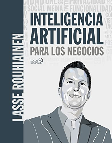 Inteligencia artificial para los negocios. 21 casos prácticos y opiniones de expertos (SOCIAL MEDIA)