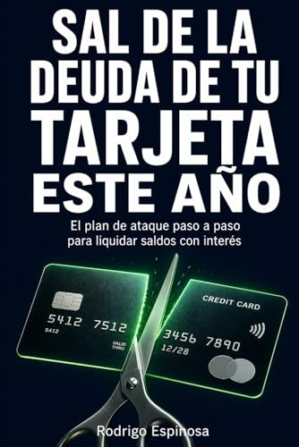 Sal de la deuda de tu tarjeta este año: El plan de ataque paso a paso para liquidar saldos con interés sin vivir en modo ahorro extremo
